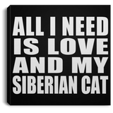 All I Need Is Love And My Siberian Cat - Canvas Square