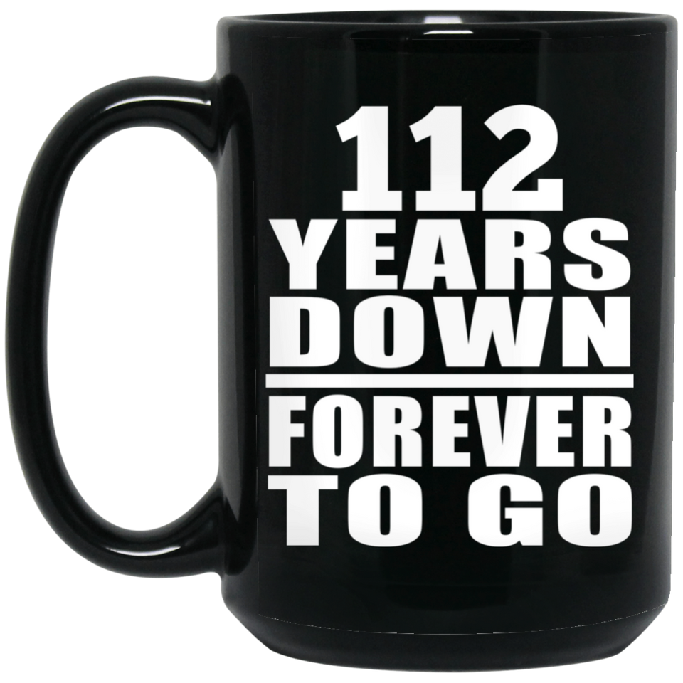 112th Anniversary 112 Years Down Forever to Go - 15oz Coffee Mug Black