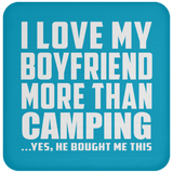 I Love My Boyfriend More Than Camping - Drink Coaster