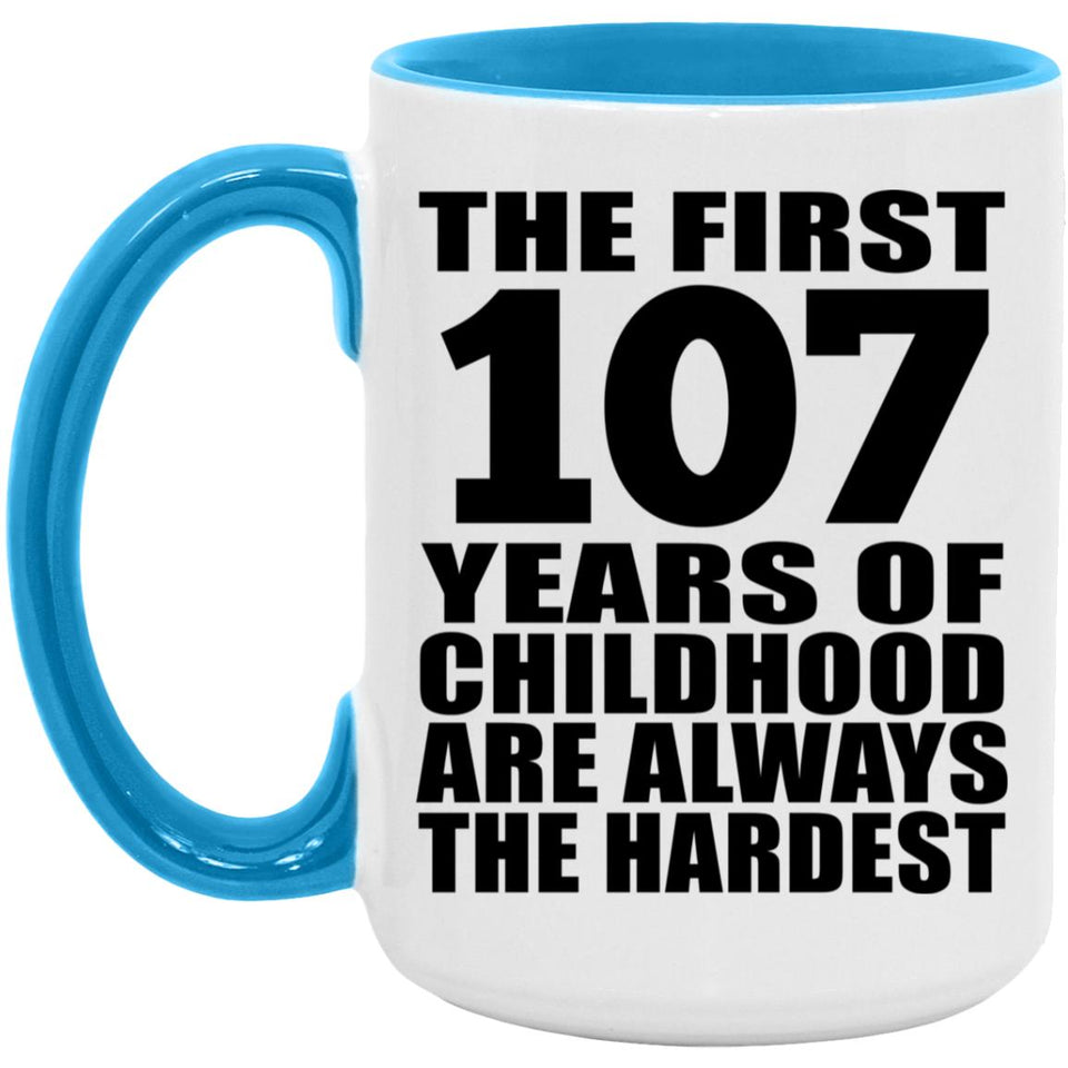 107th Birthday First 107 Years of Childhood Are The Hardest - 15oz Accent Mug Blue