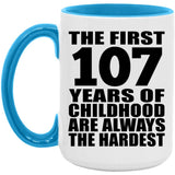 107th Birthday First 107 Years of Childhood Are The Hardest - 15oz Accent Mug Blue