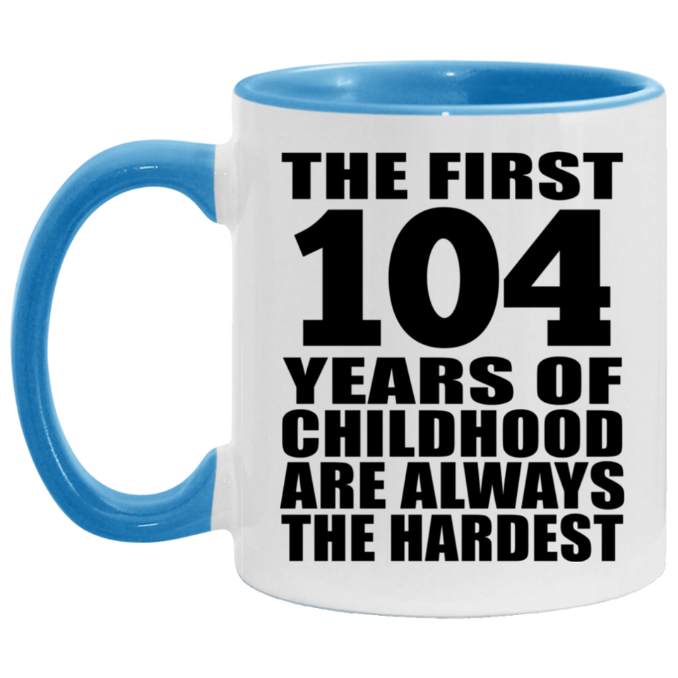 104th Birthday First 104 Years of Childhood Are The Hardest - 11oz Accent Mug Blue