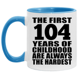 104th Birthday First 104 Years of Childhood Are The Hardest - 11oz Accent Mug Blue