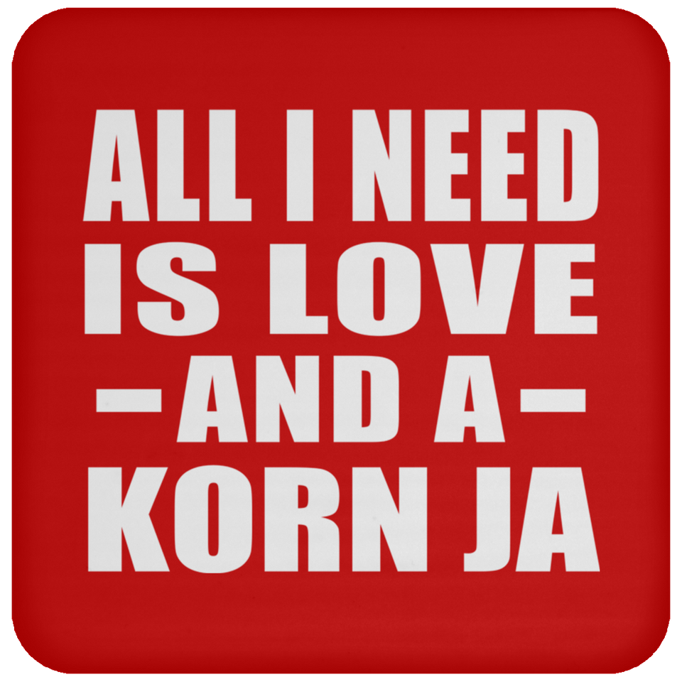 All I Need Is Love And A Korn Ja - Drink Coaster