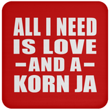 All I Need Is Love And A Korn Ja - Drink Coaster