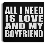 All I Need Is Love And My Boyfriend - Canvas Square
