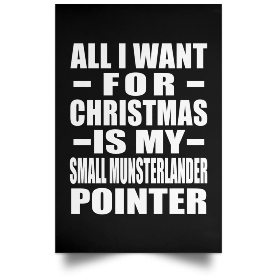 All I Want For Christmas Is My Small Munsterlander Pointer - Poster Portrait