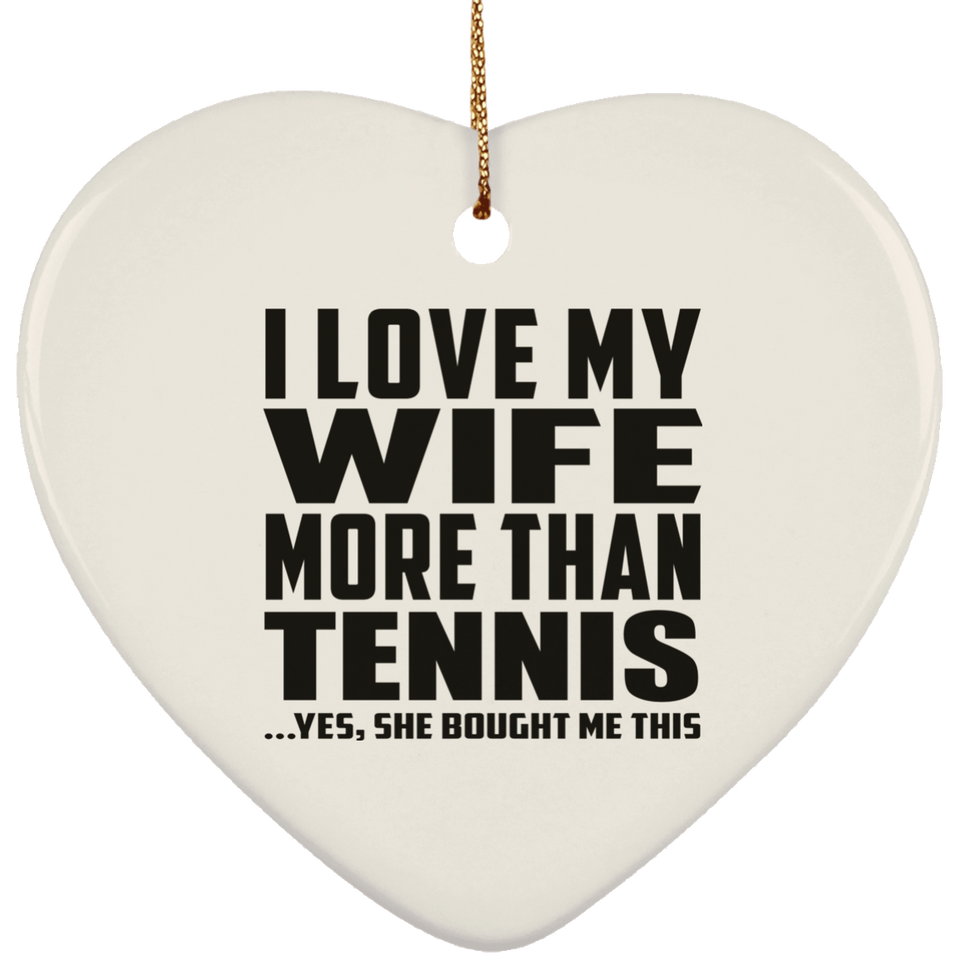 I Love My Wife More Than Tennis - Heart Ornament