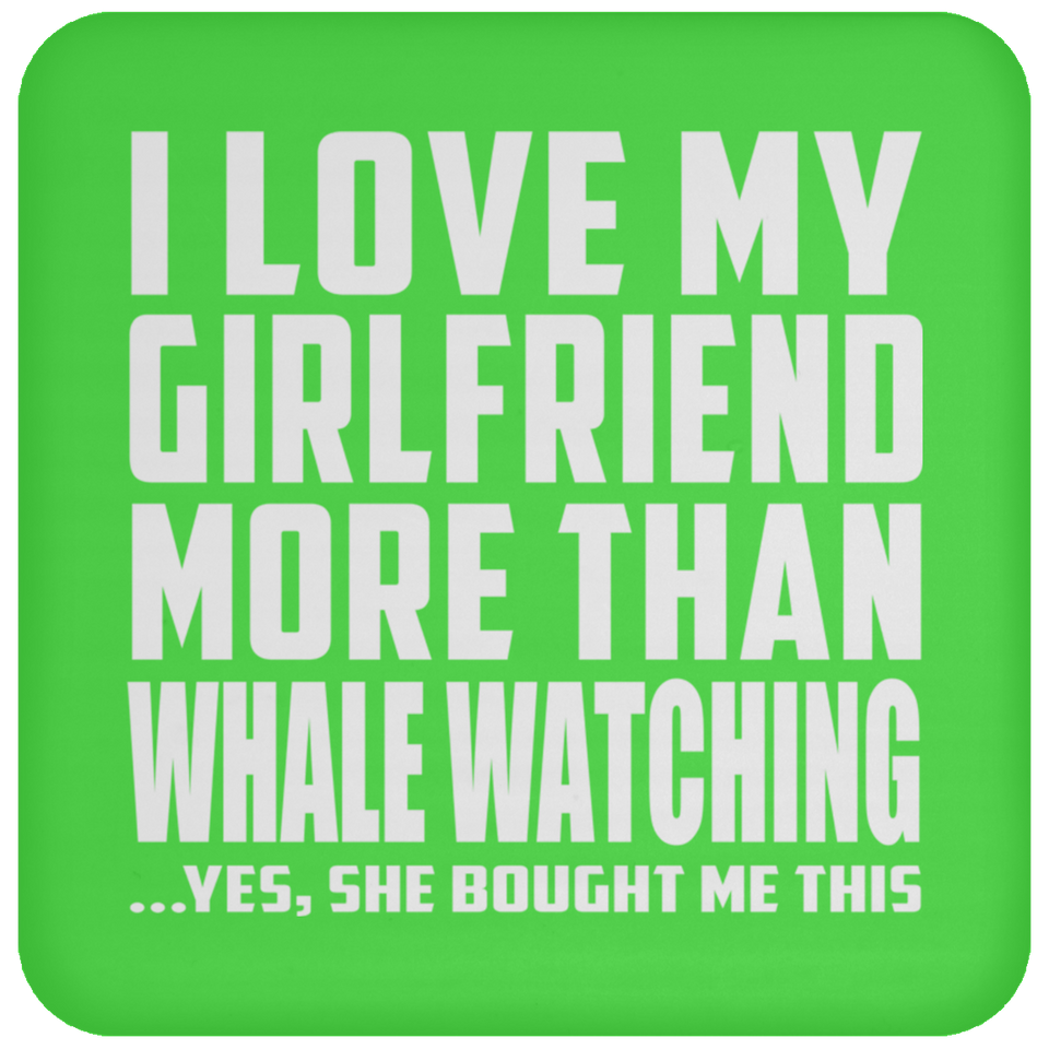I Love My Girlfriend More Than Whale Watching - Drink Coaster