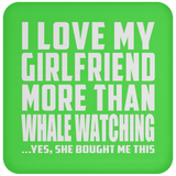 I Love My Girlfriend More Than Whale Watching - Drink Coaster