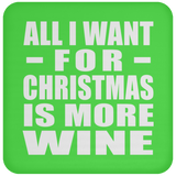 All I Want For Christmas Is More Wine - Coaster