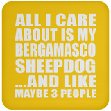 All I Care About Is My Bergamasco Sheepdog - Drink Coaster