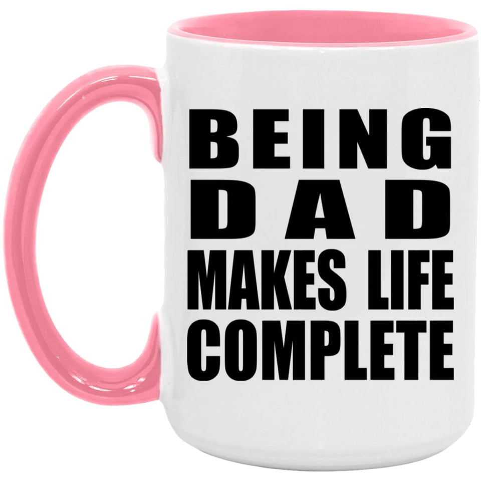 Being Dad Makes Life Complete - 15oz Accent Mug Pink