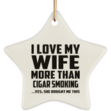 I Love My Wife More Than Cigar Smoking - Star Ornament