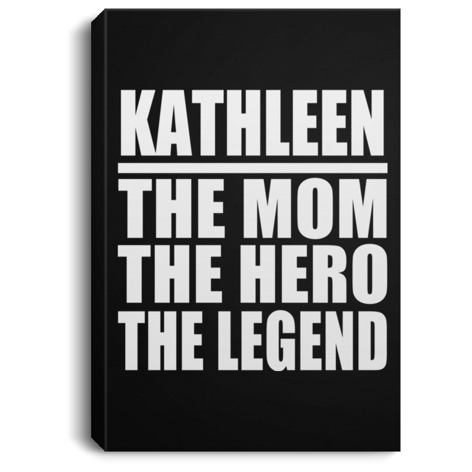 Kathleen The Mom The Hero The Legend - Canvas Portrait