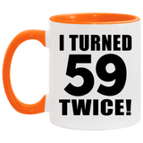 118th Birthday I Turned 59 Twice - 11oz Accent Mug Orange