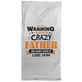 Warning I Have A Crazy Father & I Am Not Afraid To Use Him - Hand Towel