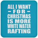 All I Want For Christmas Is More White Water Rafting - Coaster