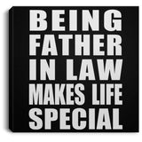 Being Father In Law Makes Life Special - Canvas Square