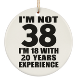 38th Birthday I'm Not 38 I'm 18 With 20 Years Experience - Circle Ornament