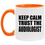 Keep Calm and Trust The Audiologist - 11oz Accent Mug Orange
