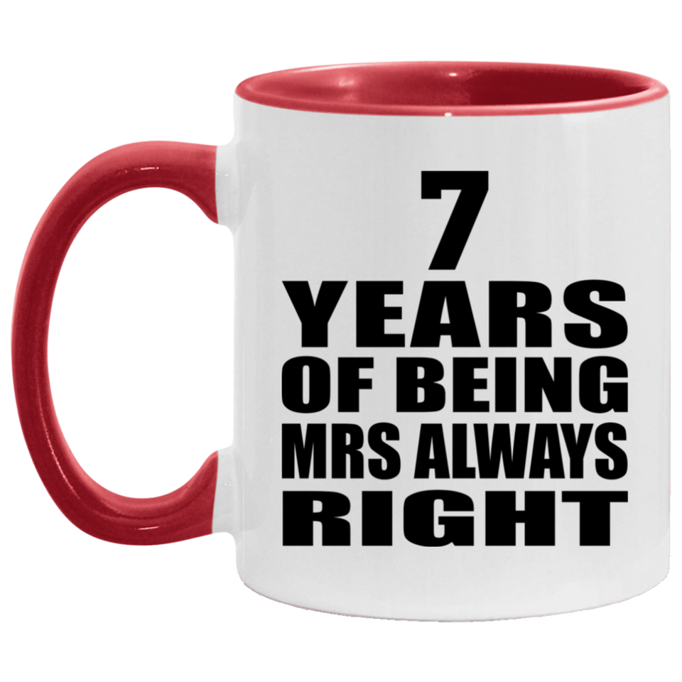 7th Anniversary 7 Years of Being Mrs Always Right - 11oz Accent Mug Red