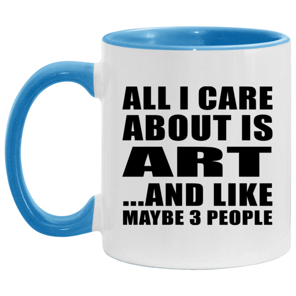 All I Care About Is Art - 11oz Accent Mug Blue