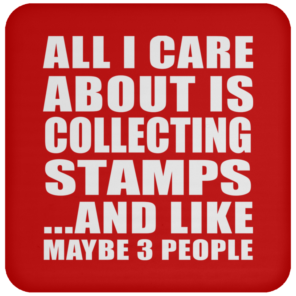 All I Care About Is Collecting Stamps - Drink Coaster