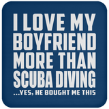 I Love My Boyfriend More Than Scuba Diving - Drink Coaster