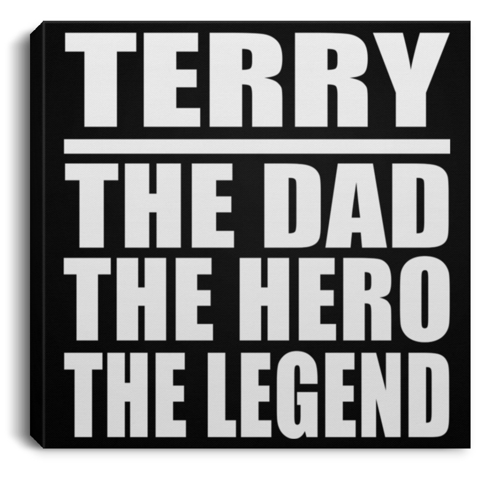 Terry The Dad The Hero The Legend - Canvas Square