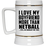 I Love My Boyfriend More Than Netball - Beer Stein