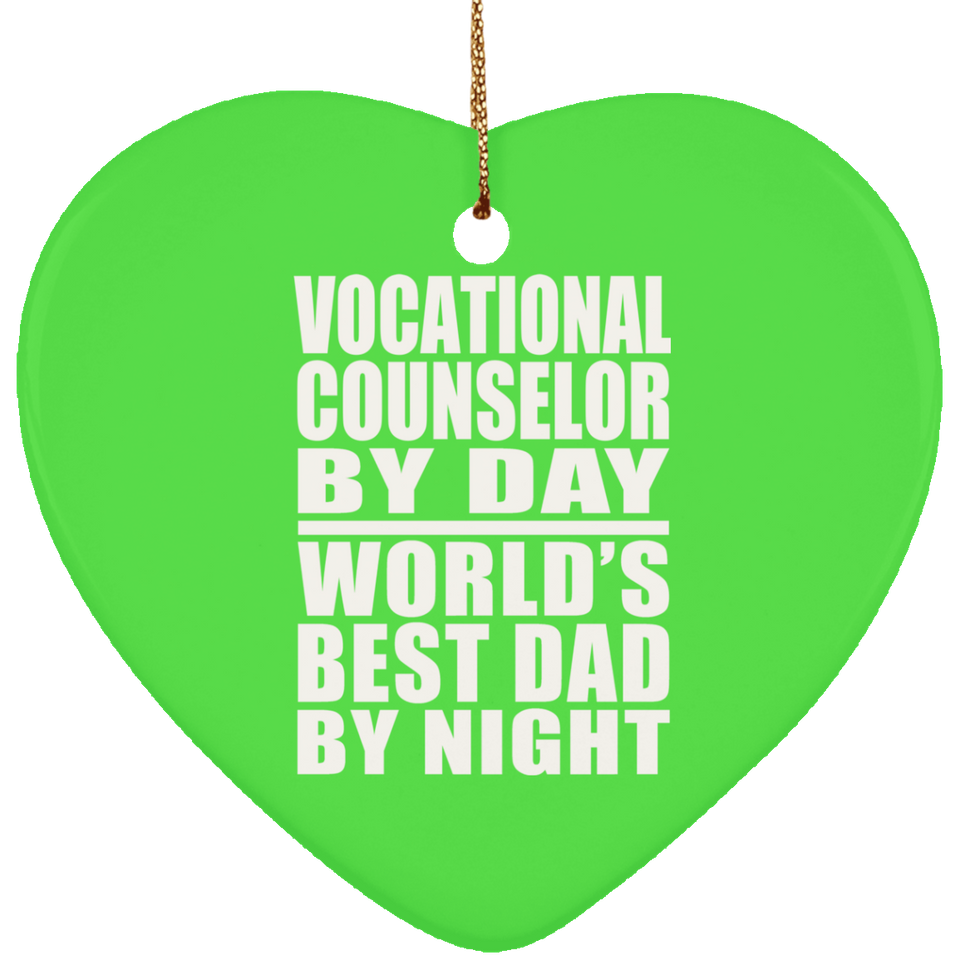 Vocational Counselor By Day World's Best Dad By Night - Heart Ornament