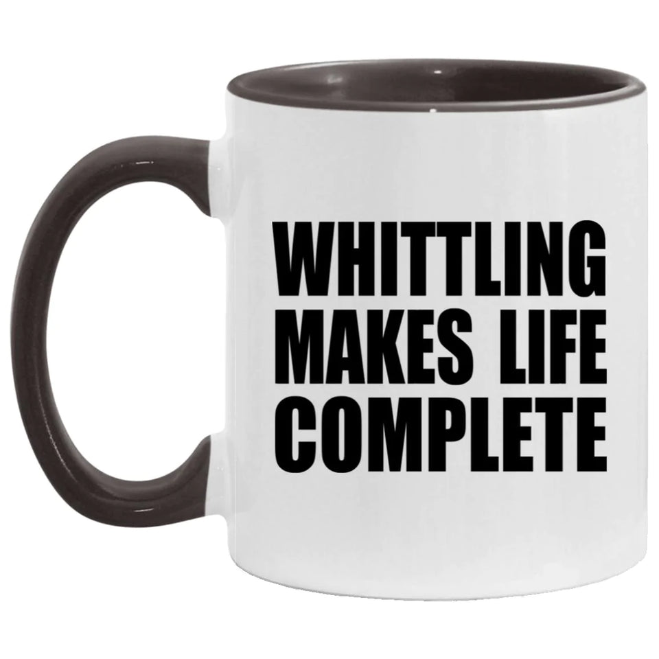 Whittling Makes Life Complete - 11oz Accent Mug Black