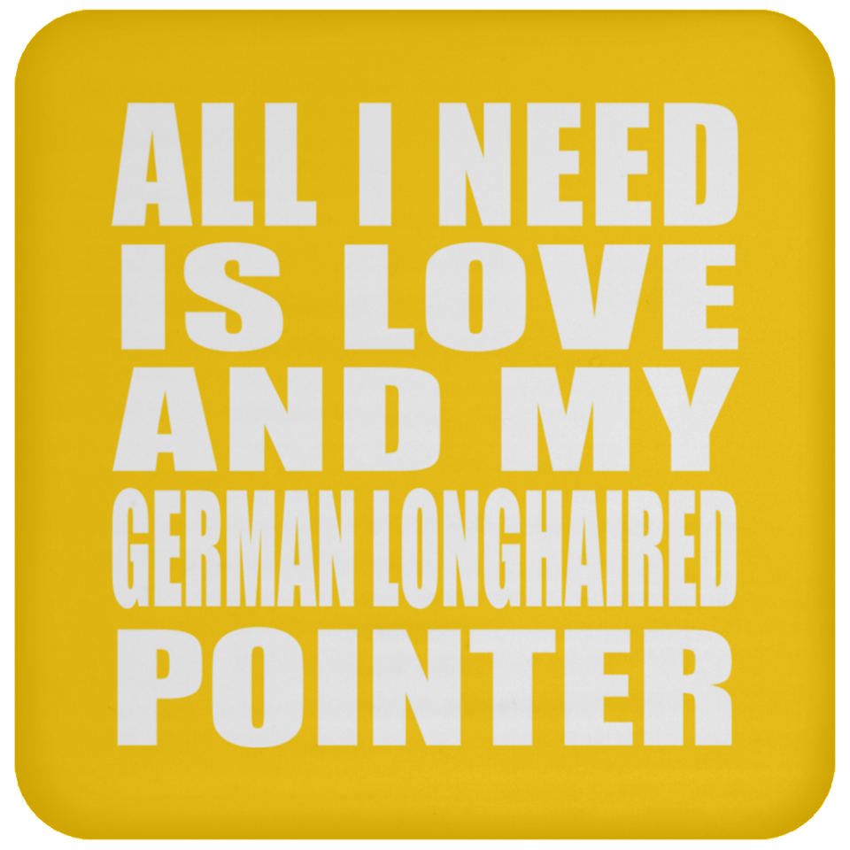All I Need Is Love And My German Longhaired Pointer - Drink Coaster