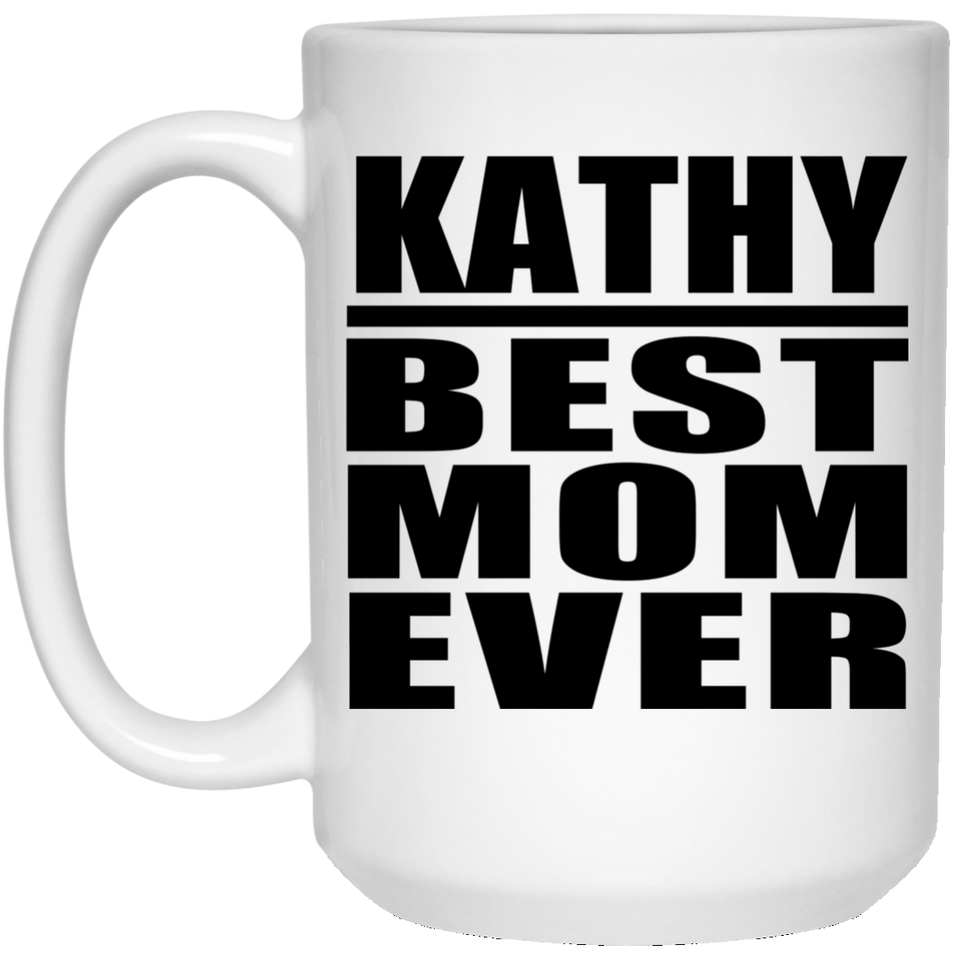 Kathy Best Mom Ever - 15 Oz Coffee Mug