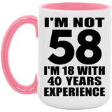 58th Birthday I'm Not 58 I'm 18 With 40 Years Experience - 15oz Accent Mug Pink