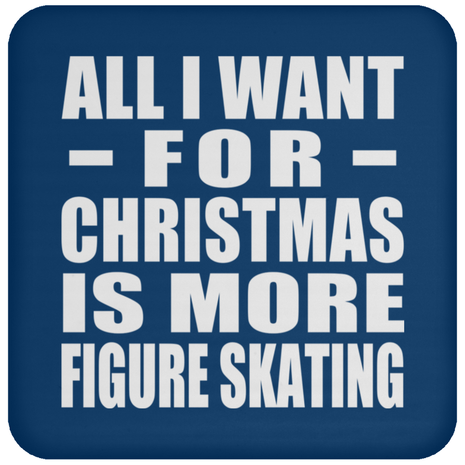 All I Want For Christmas Is More Figure Skating - Coaster