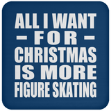All I Want For Christmas Is More Figure Skating - Coaster