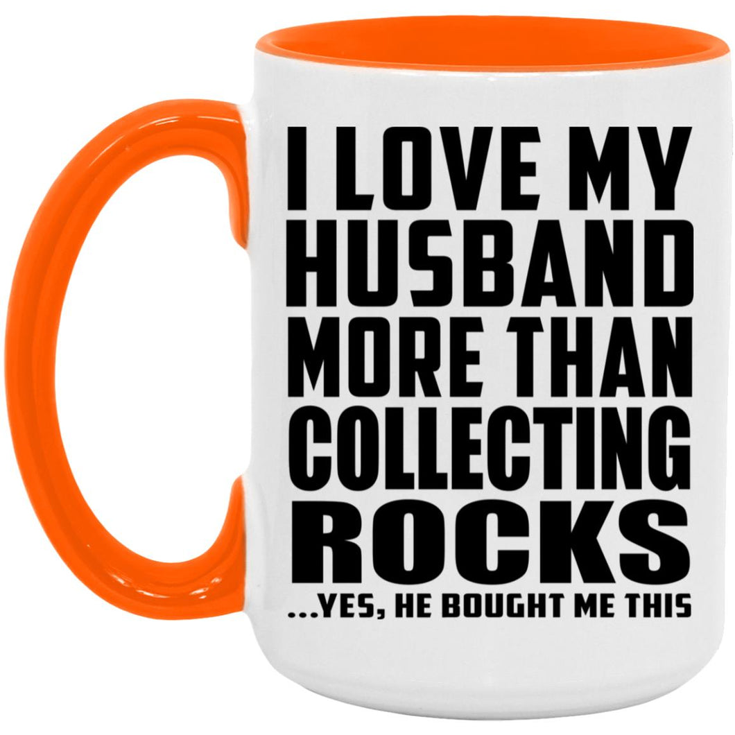 I Love My Husband More Than Collecting Rocks - 15oz Accent Mug Orange