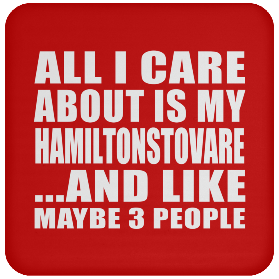 All I Care About Is My Hamiltonstovare - Drink Coaster