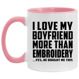 I Love My Boyfriend More Than Embroidery - 11oz Accent Mug Pink