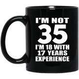 35th Birthday I'm Not 35 I'm 18 With 17 Years Experience - 11oz Coffee Mug Black