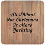 All I Want For Christmas Is More Yachting - Drink Coaster C