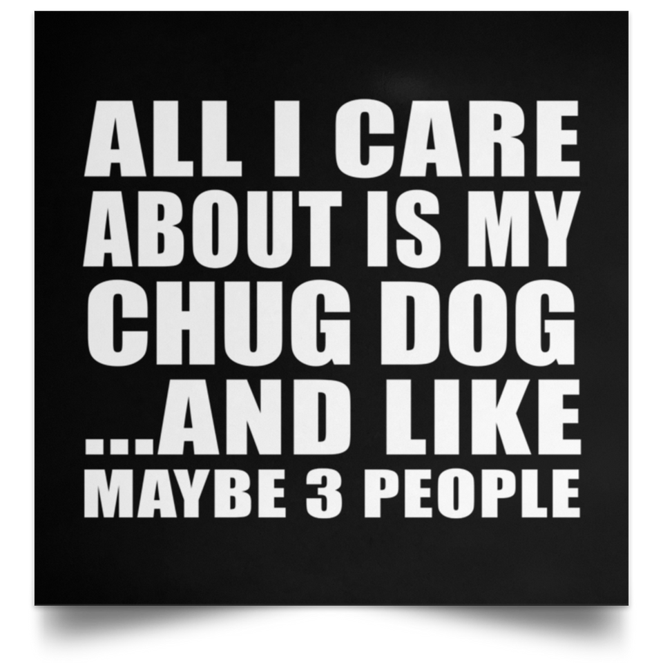 All I Care About Is My Chug Dog - Poster Square