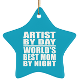 Artist By Day World's Best Mom By Night - Star Ornament