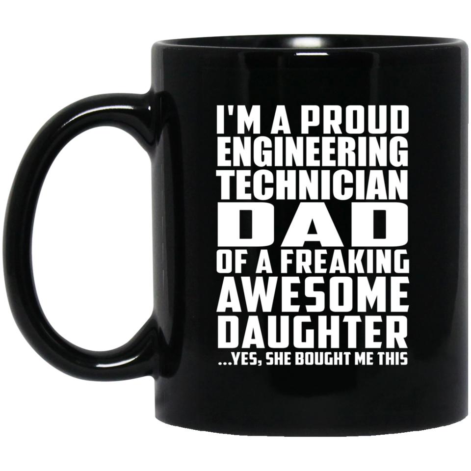 Proud Engineering Technician Dad Of Awesome Daughter - 11 Oz Coffee Mug Black