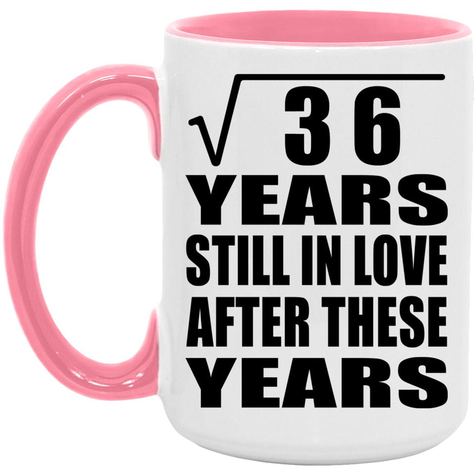 6th Anniversary Square Root of 36 Years Still In Love - 15oz Accent Mug Pink