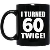 120th Birthday I Turned 60 Twice - 11oz Coffee Mug Black