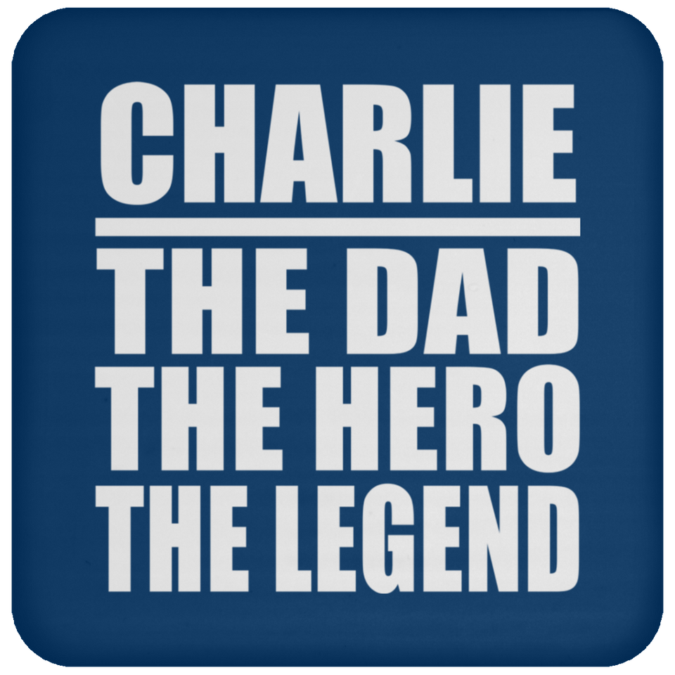 Charlie The Dad The Hero The Legend - Drink Coaster