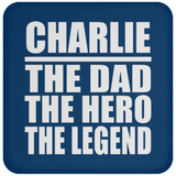 Charlie The Dad The Hero The Legend - Drink Coaster